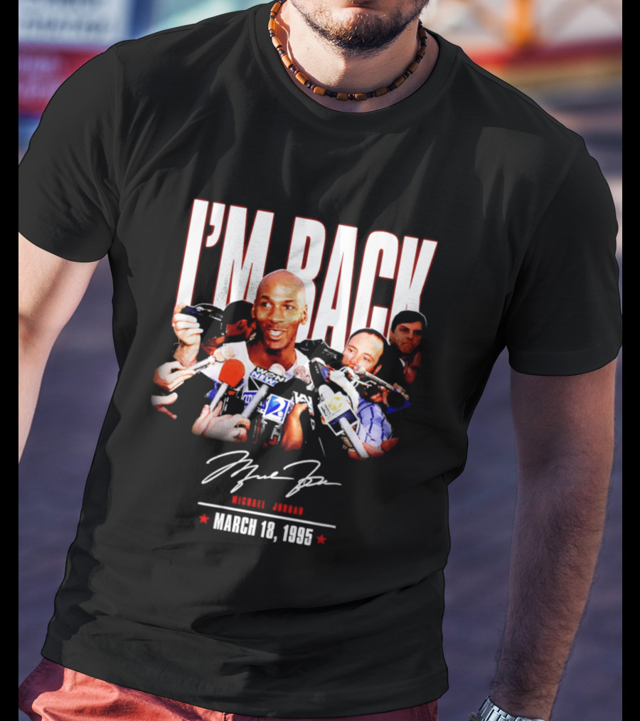 I'm Back Michael Jordan March 18 1995 T-Shirt