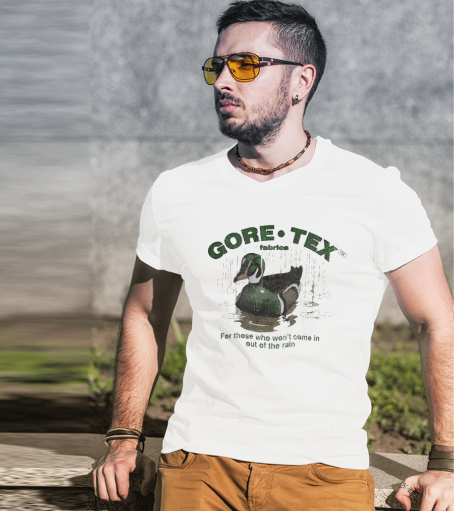 Gore Tex Duck For Those Who Won't Come In Out Of The Rain T-Shirt