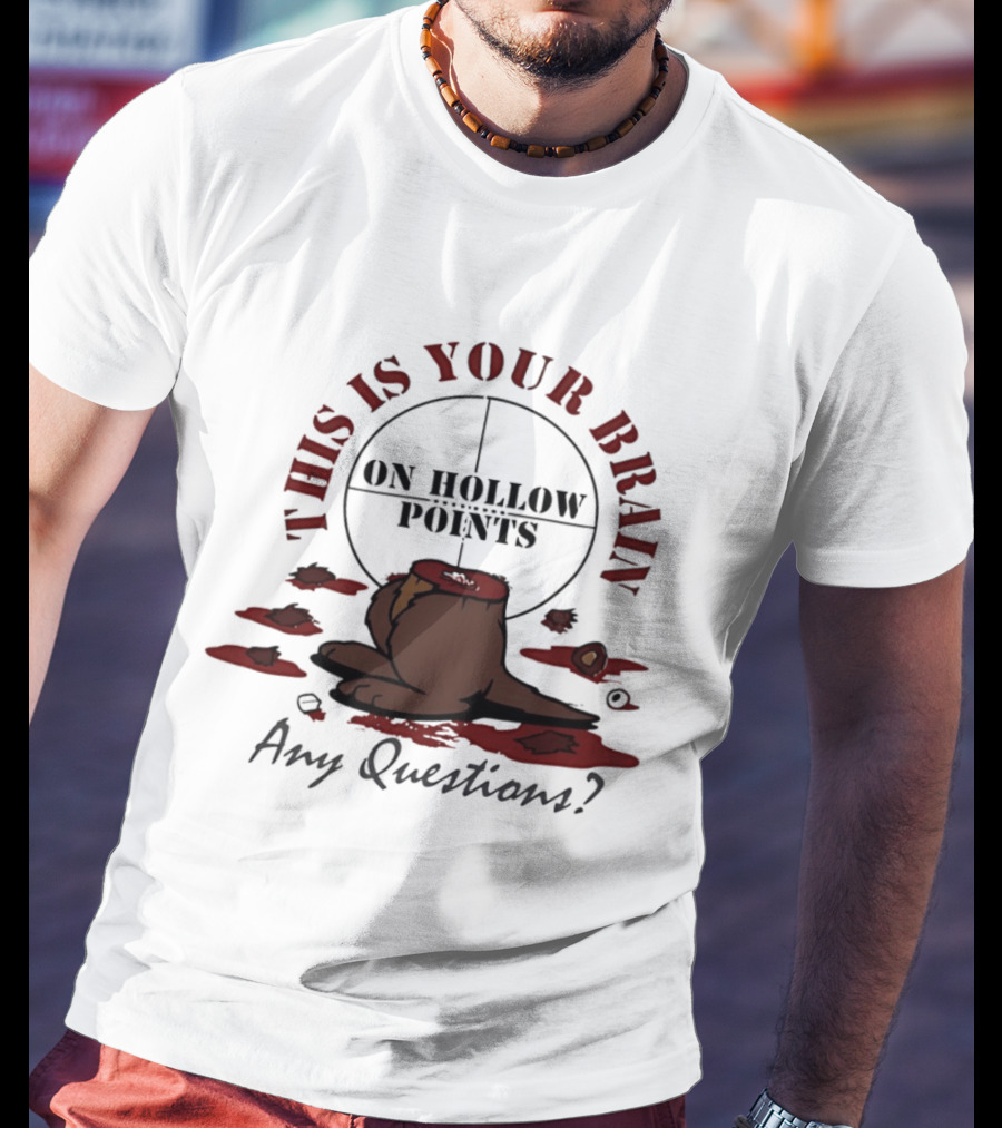 This Is Your Brain On Hollow Points Squirrel Any Questions T-Shirt