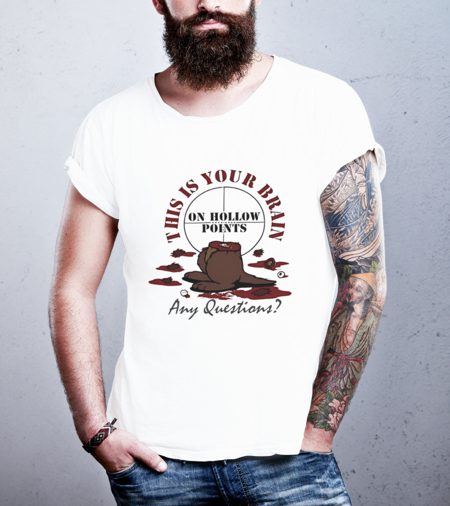 This Is Your Brain On Hollow Points Squirrel Any Questions T-Shirt