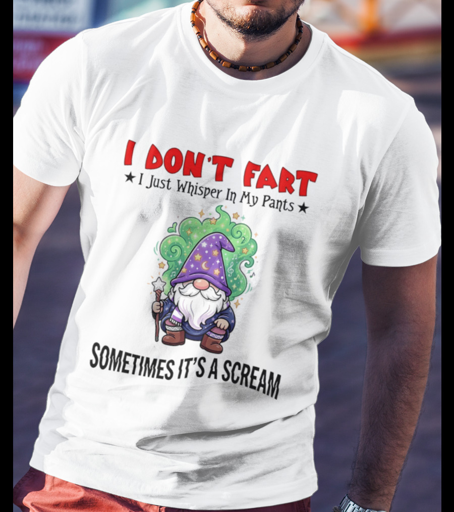 I Don't Fart I Just Whisper In My Pants Sometimes It's A Scream Wizard T-Shirt