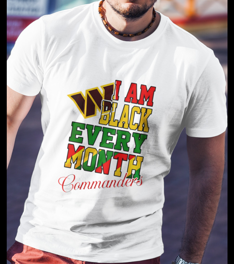 I Am Black Every Month Washington Commanders Juneteenth T-Shirt