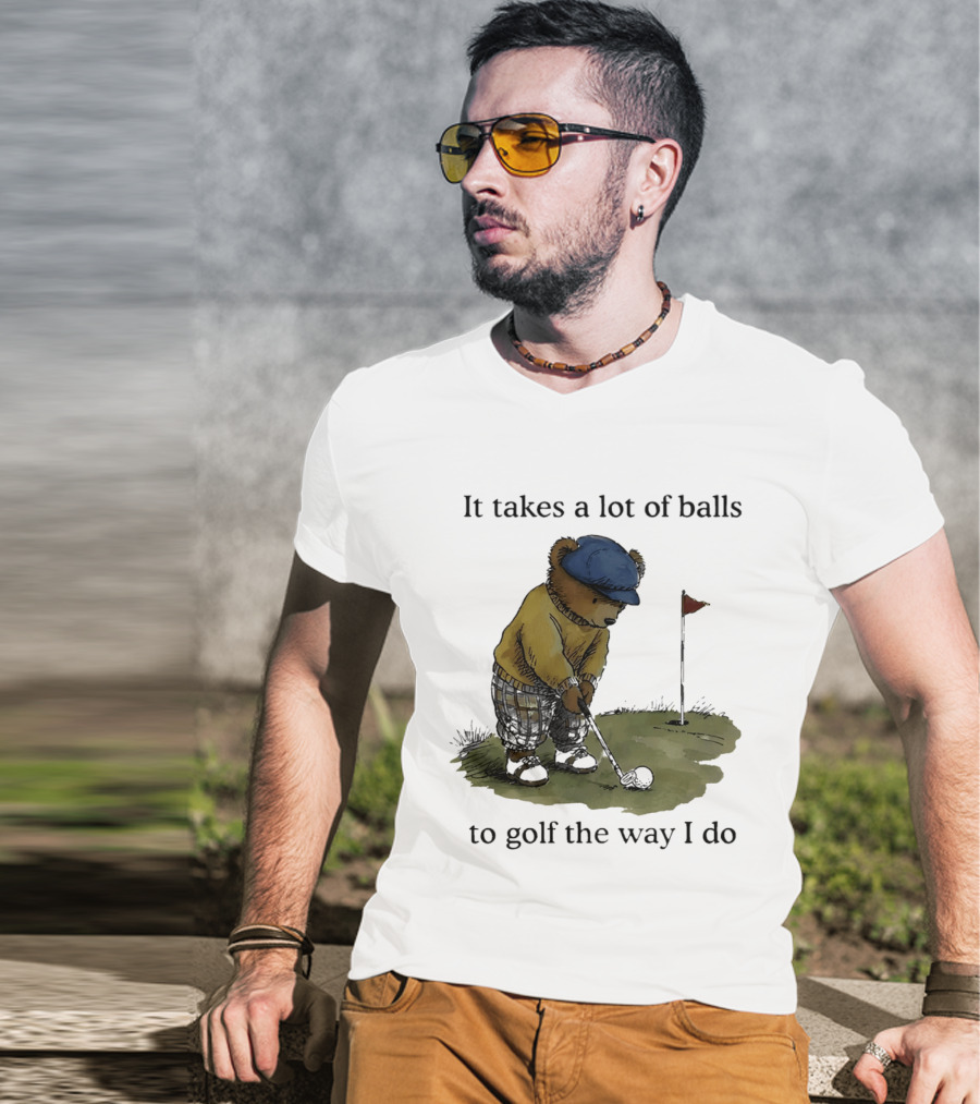 It Takes A Lot Of Balls To Golf The Way I Do Bear Golfing T-Shirt