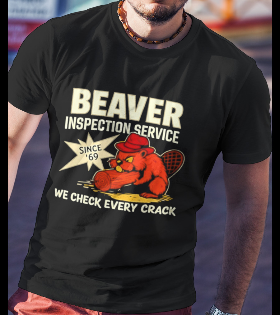 Beaver Inspection Service We Check Every Crack Since 69 T-Shirt