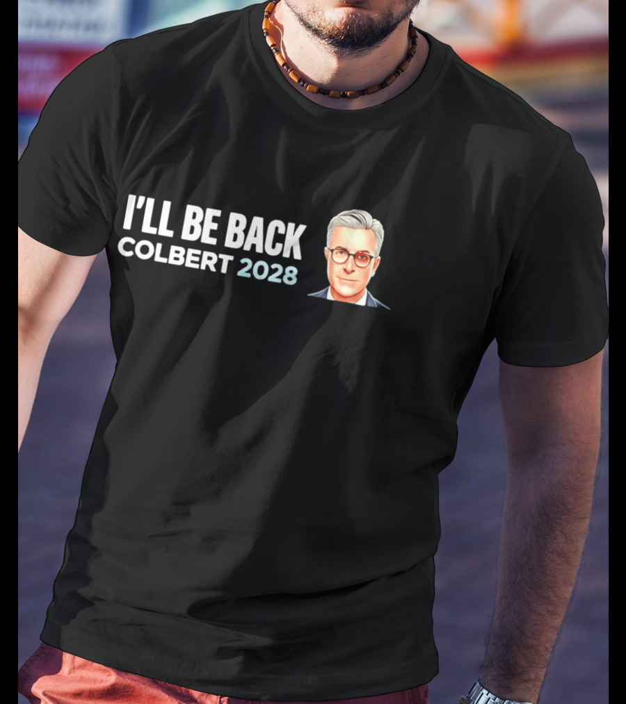 I'll Be Back Colbert 2028 T-Shirt