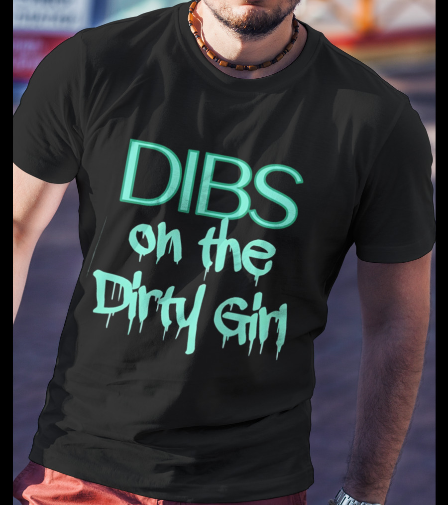Dibs On The Dirty Girl Bold Block Text And Drip Style Font T-Shirt
