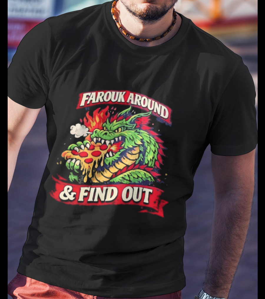 Farouk Around Dragon Breathing Fire And Find Out Pizza T-Shirt