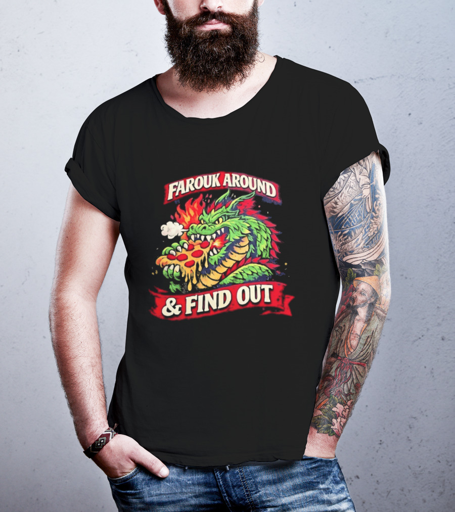Farouk Around Dragon Breathing Fire And Find Out Pizza T-Shirt
