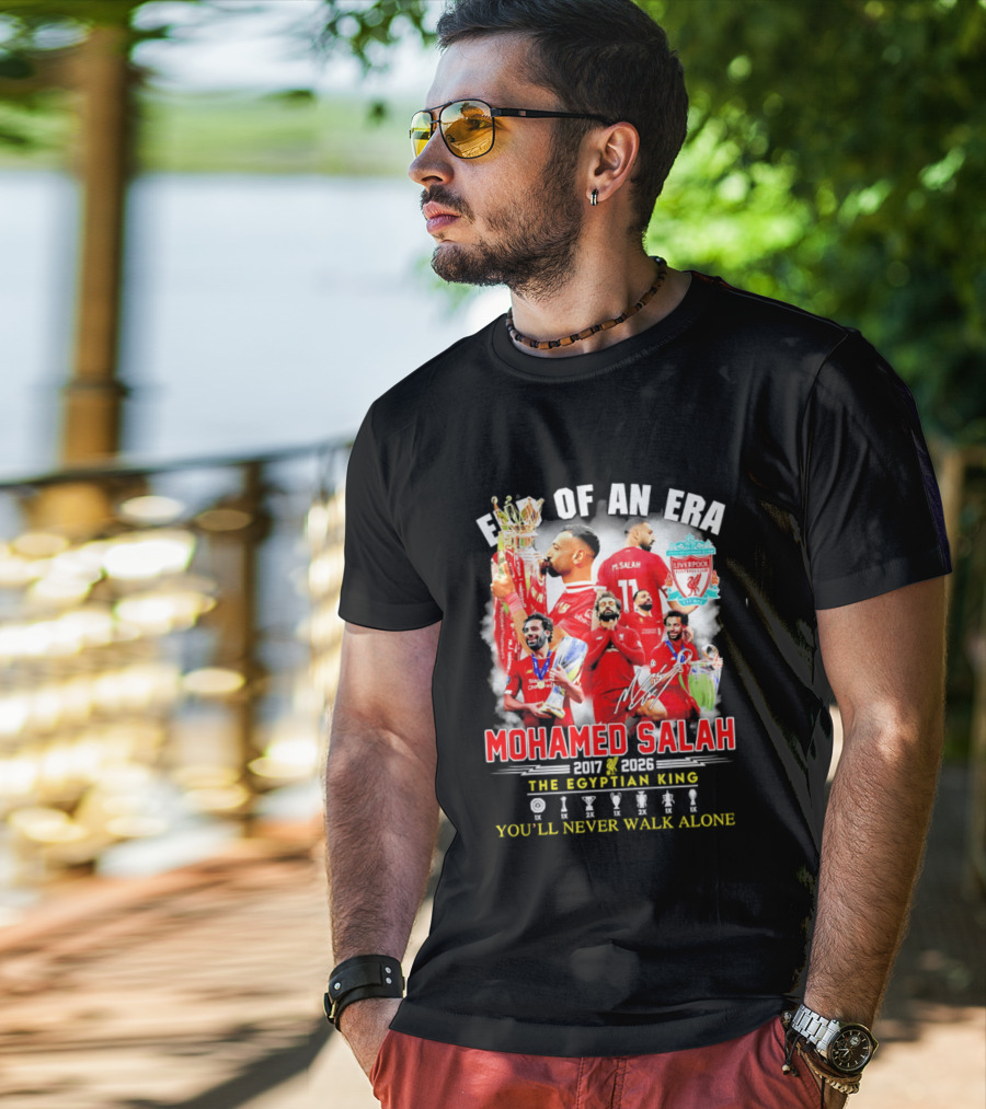 End Of An Era Liverpool Football Club Mohamed Salah 2017 2026 The Egyptian King You'll Never Walk Alone T-Shirt