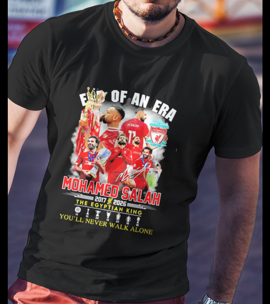 End Of An Era Liverpool Football Club Mohamed Salah 2017 2026 The Egyptian King You'll Never Walk Alone T-Shirt