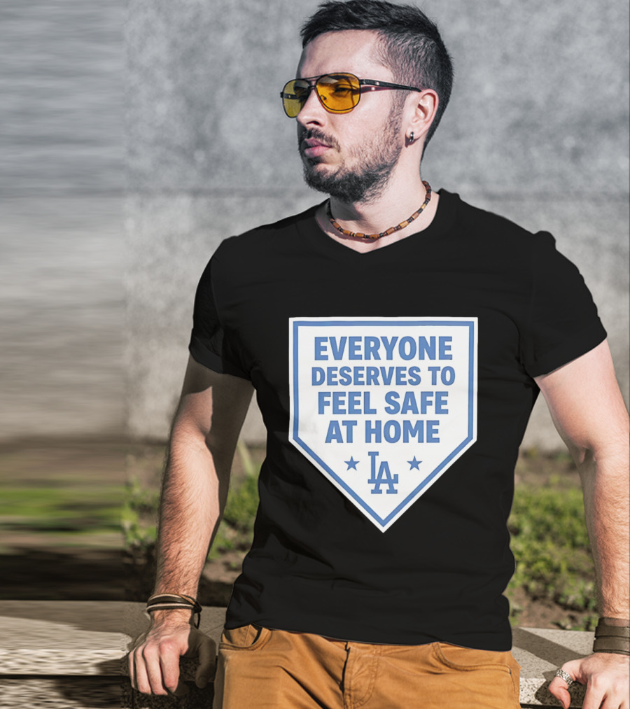 Los Angeles Dodgers Everyone Deserves To Feel Safe At Home LA Stars T-Shirt
