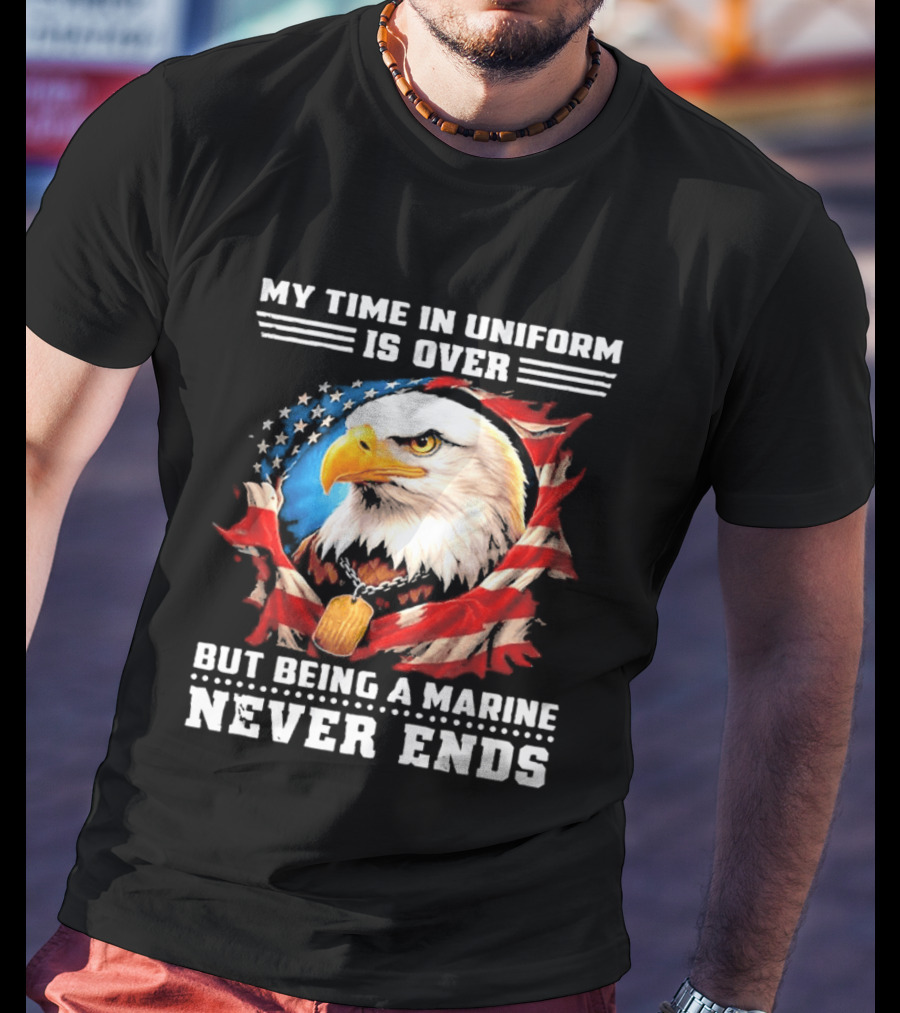 My Time In Uniform Is Over But Being A Marine Never Ends Eagle American Flag T-Shirt