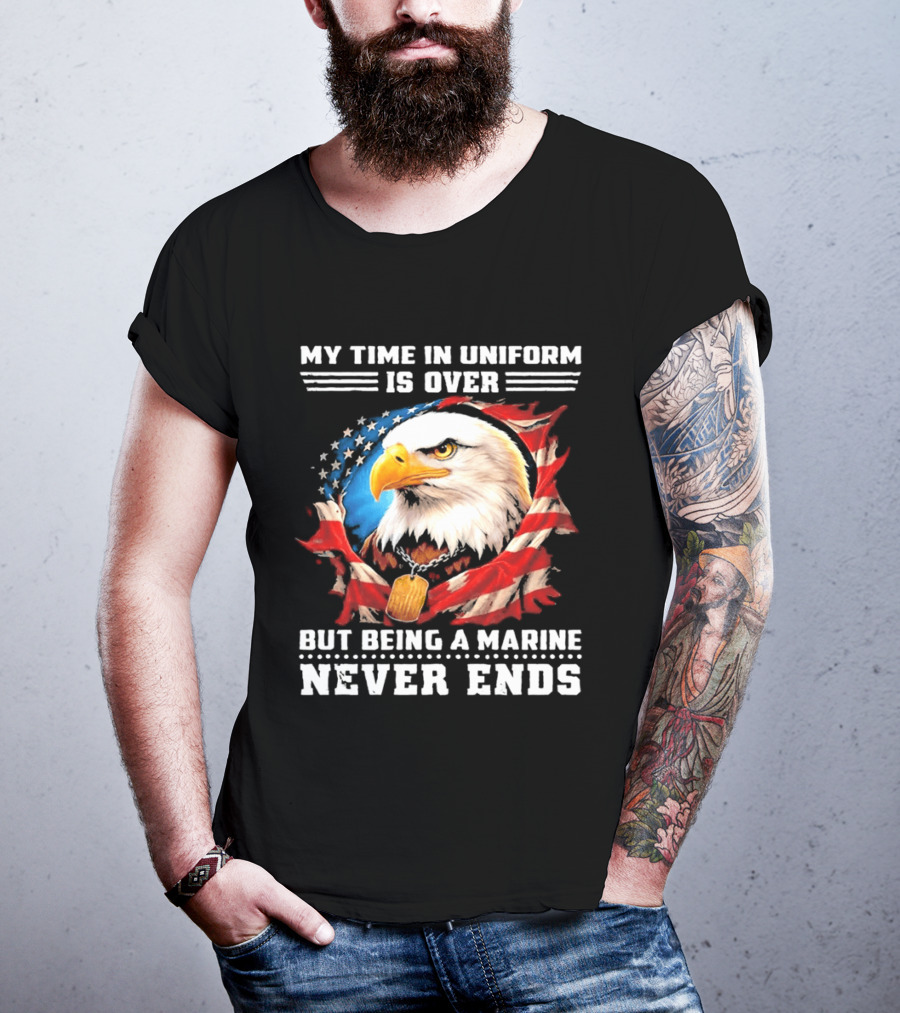 My Time In Uniform Is Over But Being A Marine Never Ends Eagle American Flag T-Shirt