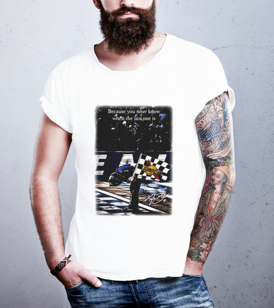 Because You Never Know When The Last One Is Kyle Busch Sunoco Racing Flag T-Shirt