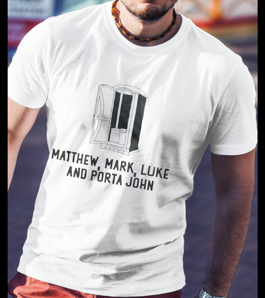 Matthew Mark Luke And Porta John Funny Portable Toilet Humor T-Shirt