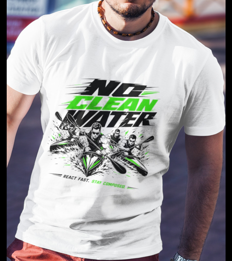 No Clean Water Kayaking Adventure React Fast Stay Composed T-Shirt