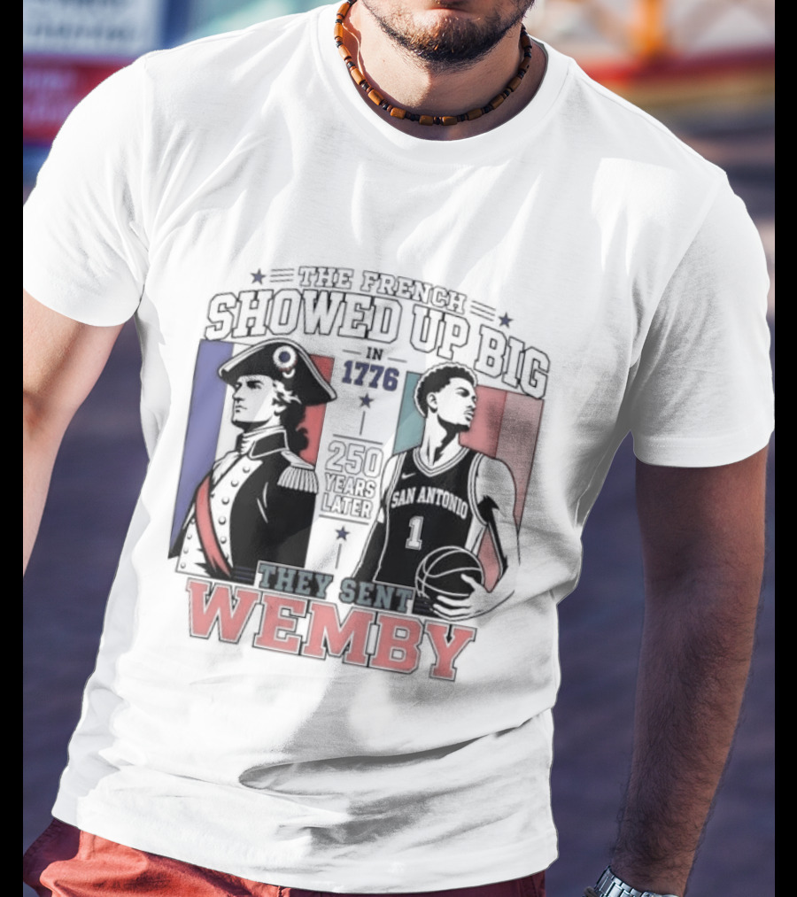 Spurs French Showed Up Big 1776 They Sent Wemby 250 Years Later T-Shirt