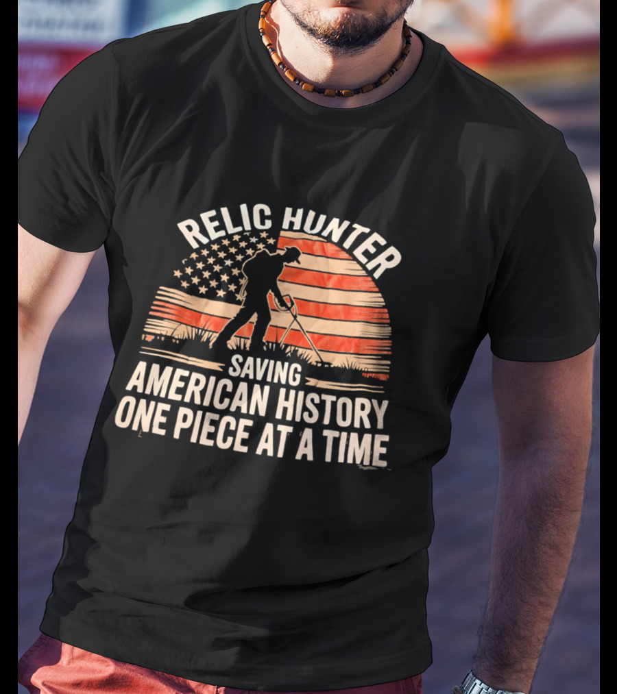 Relic Hunter Saving American History One Piece At A Time With Patriotic Flag And Metal Detector T-Shirt