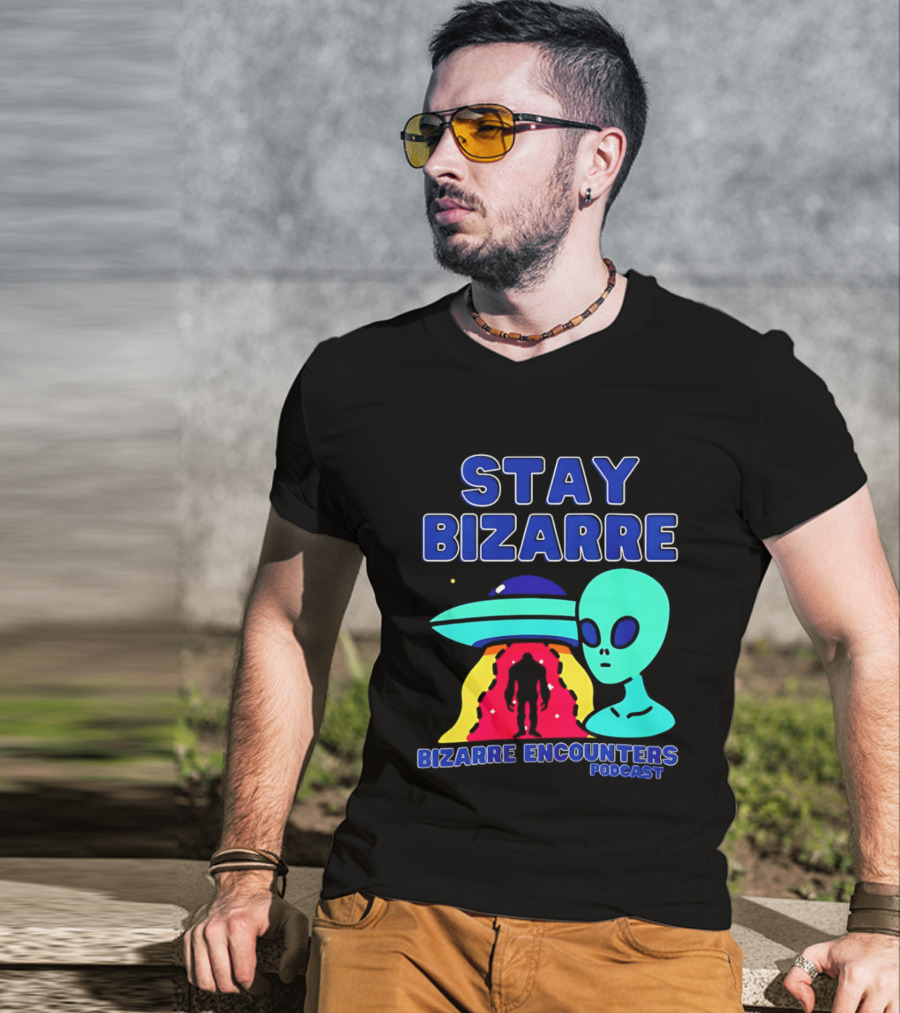 Stay Bizarre Bizarre Encounters Podcast UFO Alien T-Shirt
