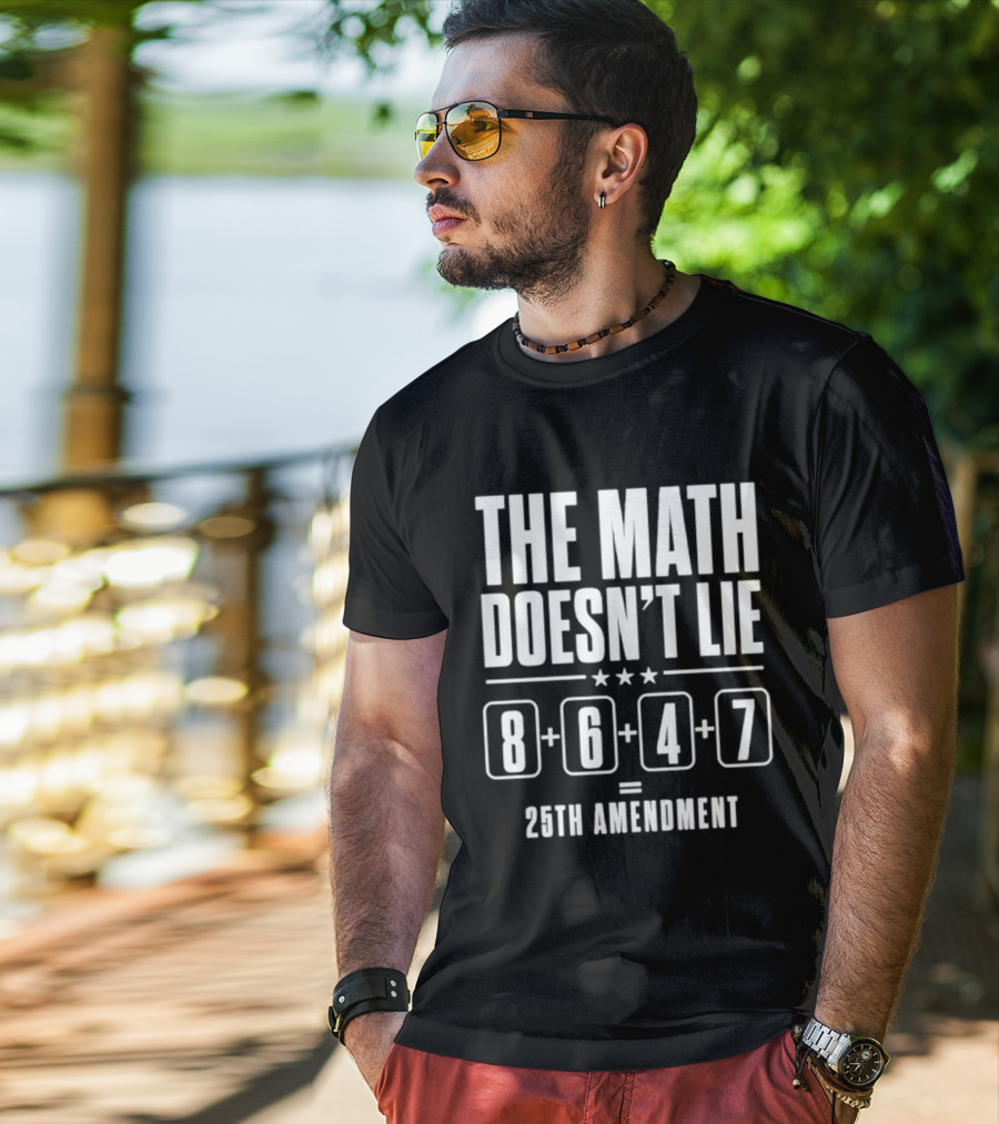 The Math Doesn't Lie 8647 Equals 25th Amendment T-Shirt