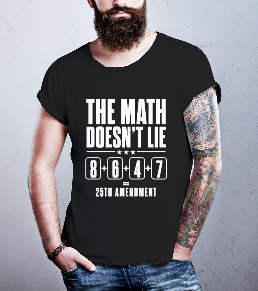 The Math Doesn't Lie 8647 Equals 25th Amendment T-Shirt