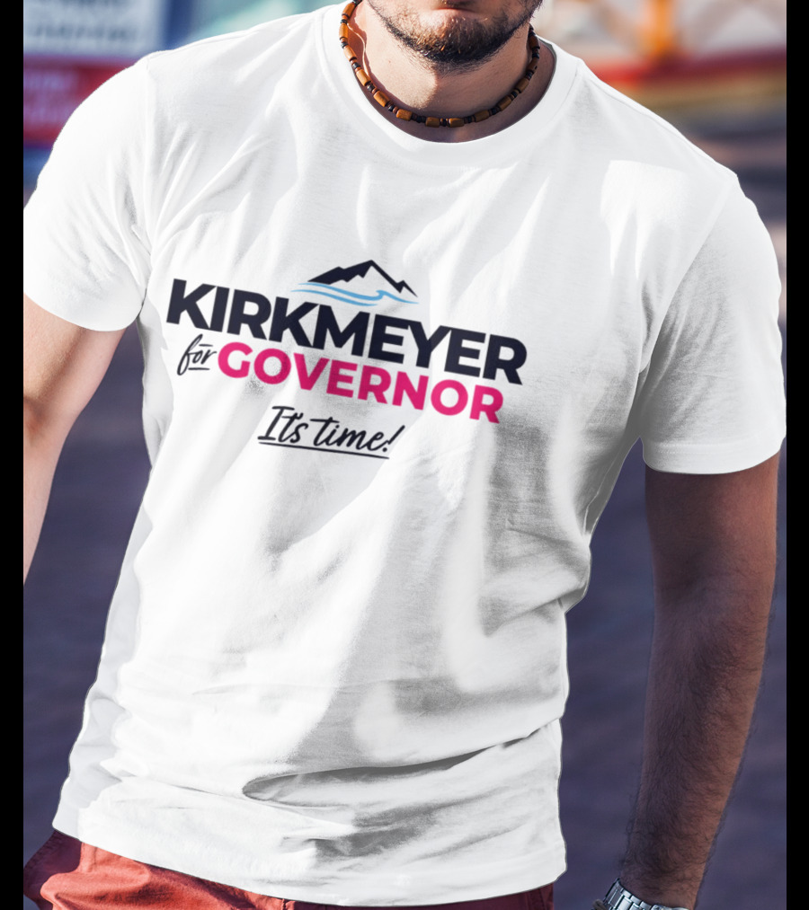KIRKMEYER For GOVERNOR It's Time 2026 T-Shirt