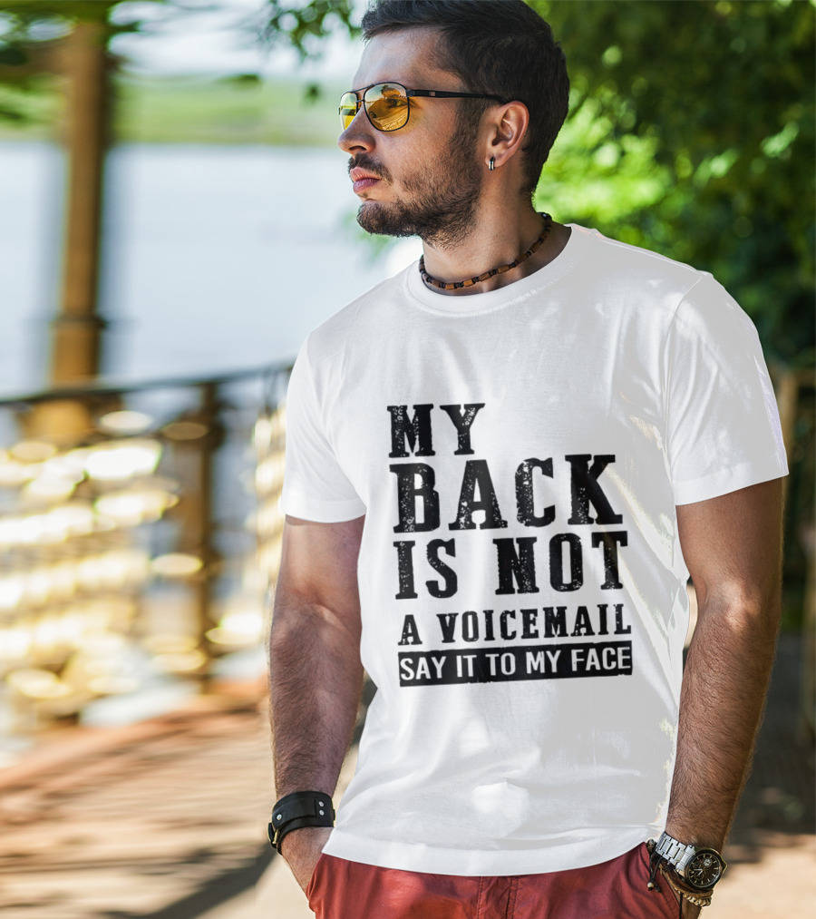 My Back Is Not A Voicemail Say It To My Face T-Shirt
