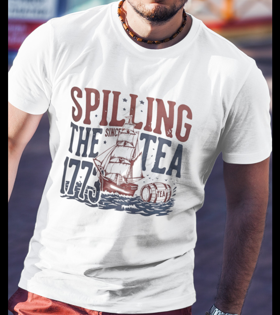 Spilling The Tea Since 1773 Boston Harbor Revolutionary War History Ship And Tea Barrel T-Shirt