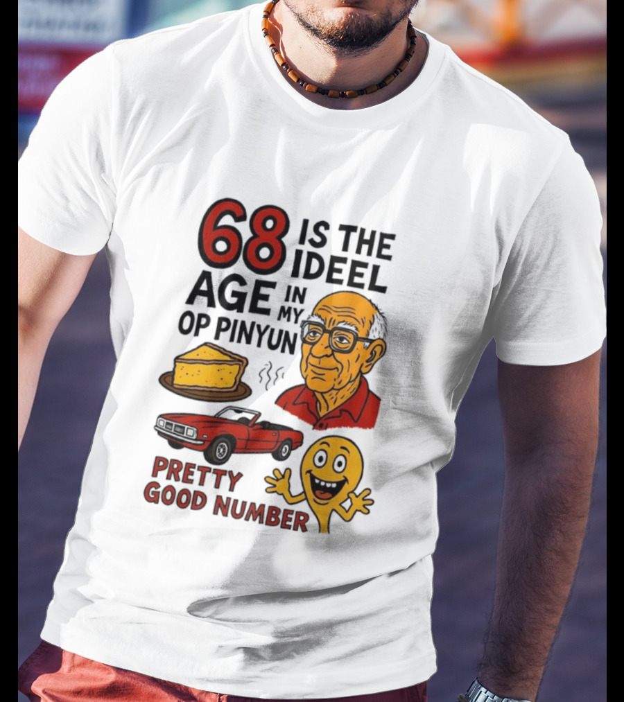 68 Is The Ideel Age In My Op Pinyun With Classic Car Pie And Pretty Good Number T-Shirt