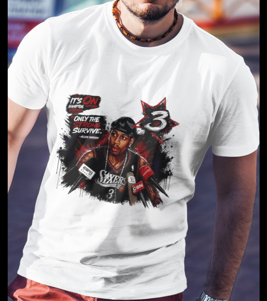 Allen Iverson Philadelphia 76ers It's On Virginia Only The Strong Survive T-Shirt