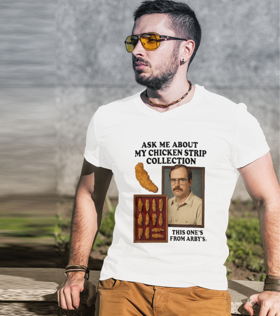 Ask Me About My Chicken Strip Collection This One's From Arby's T-Shirt