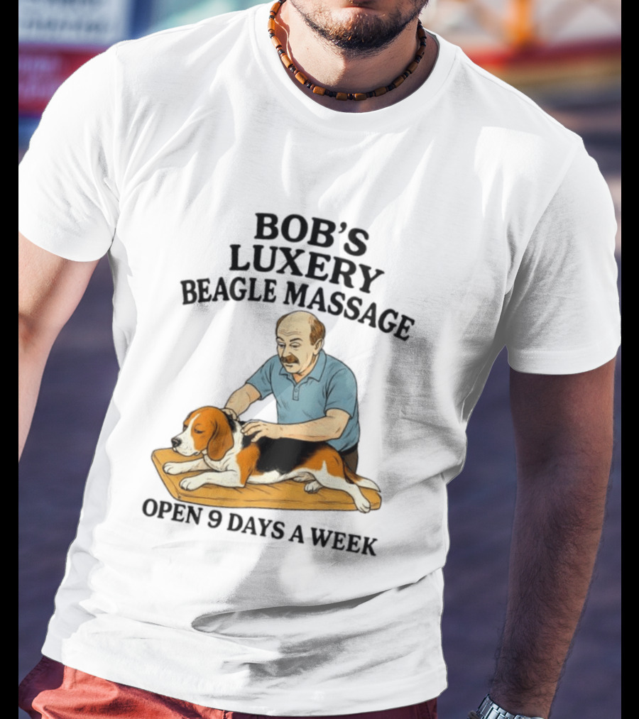 Bob's Luxery Beagle Massage Open 9 Days A Week Relaxing Pet Therapy Humor T-Shirt