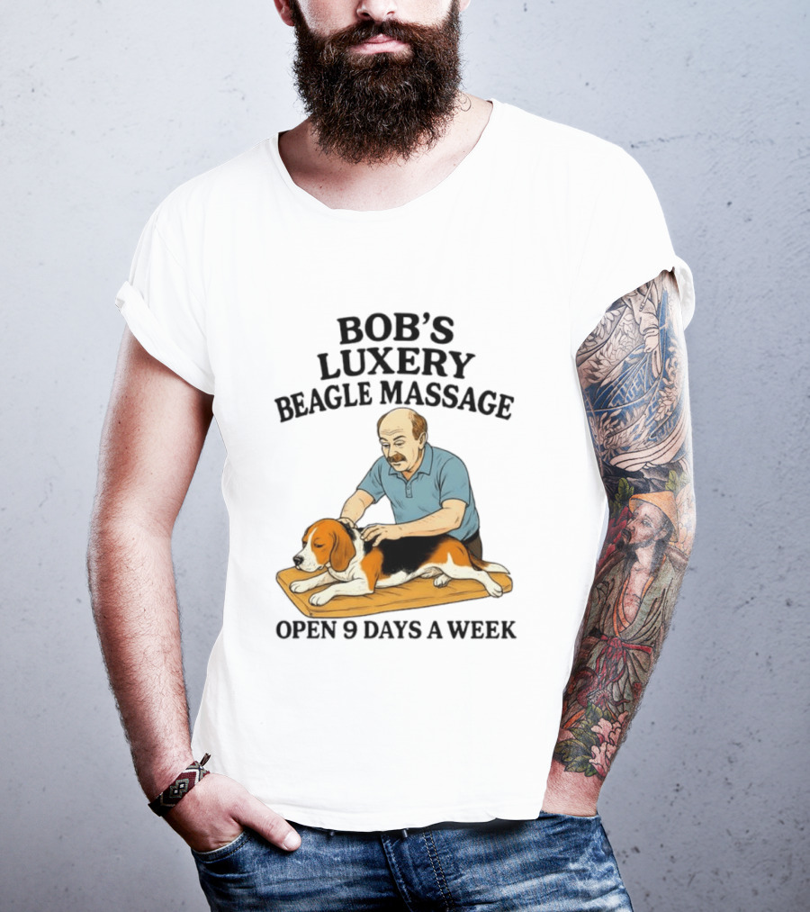 Bob's Luxery Beagle Massage Open 9 Days A Week Relaxing Pet Therapy Humor T-Shirt