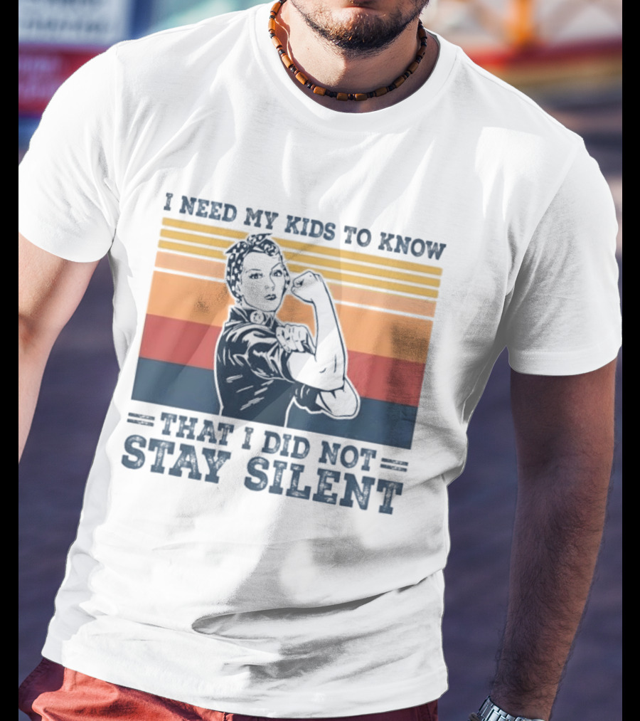 I Need My Kids To Know That I Did Not Stay Silent Retro Feminist Empowerment T-Shirt