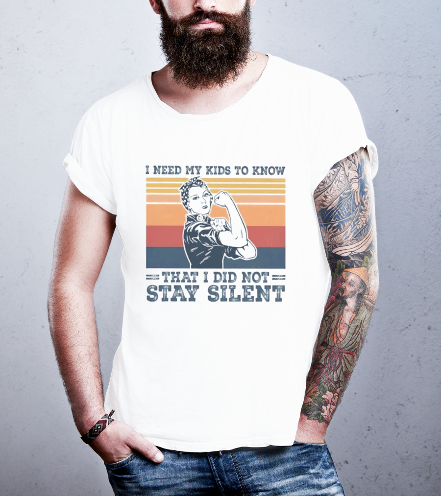 I Need My Kids To Know That I Did Not Stay Silent Retro Feminist Empowerment T-Shirt