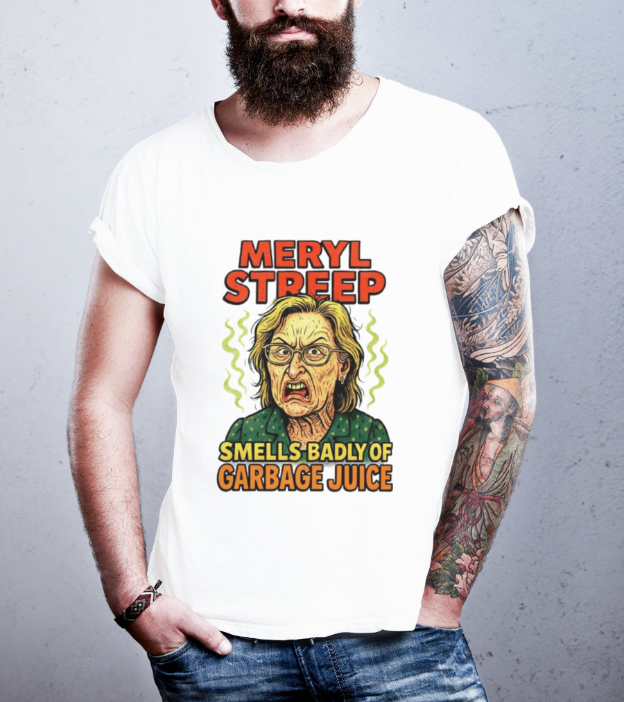Meryl Streep Smells Badly Of Garbage Juice T-Shirt
