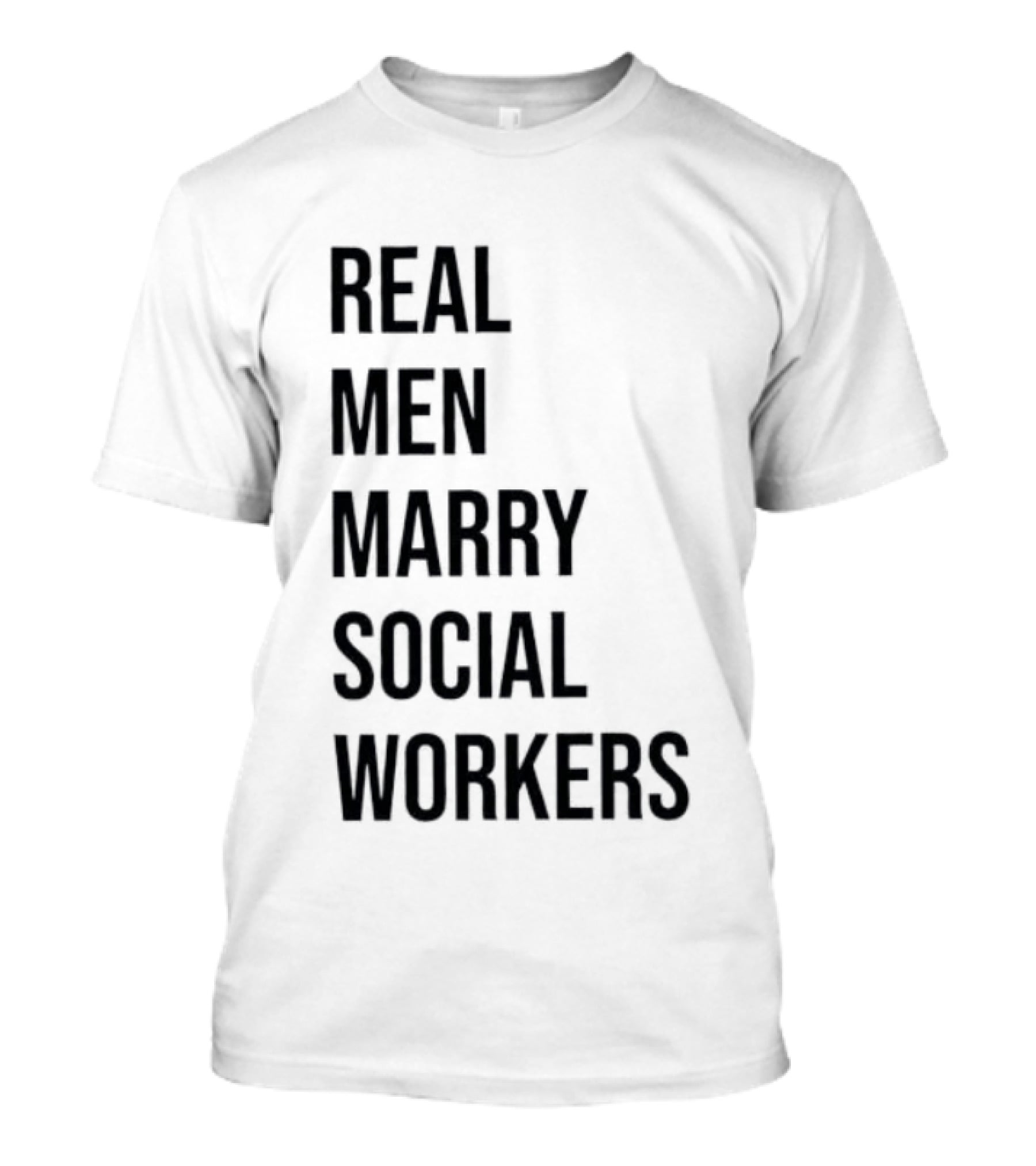 Real Men Marry Social Workers Empowering Message T-Shirt