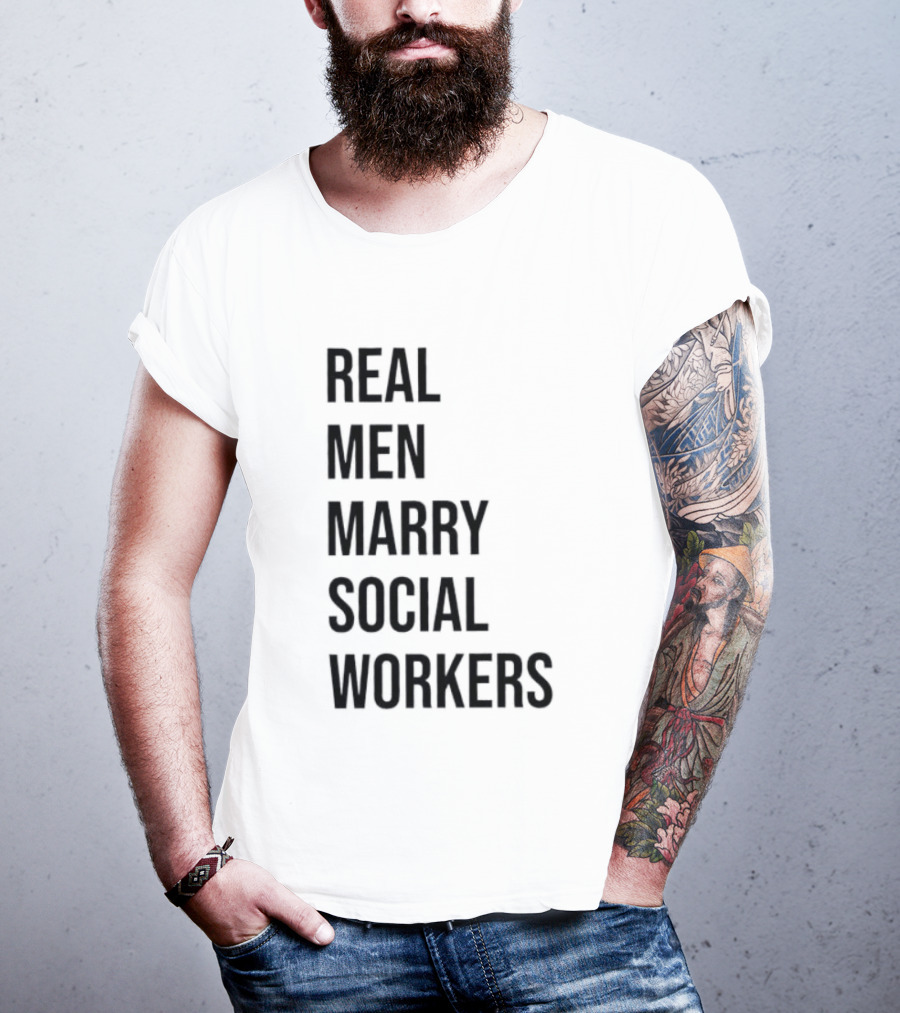 Real Men Marry Social Workers Empowering Message T-Shirt