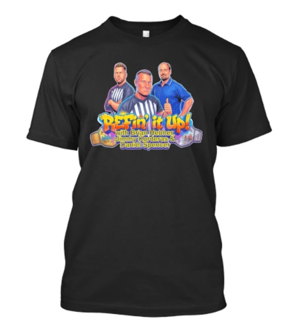 ReFin' It Up With Brian Hebner Jimmy Korderas Daniel Spencer T-Shirt