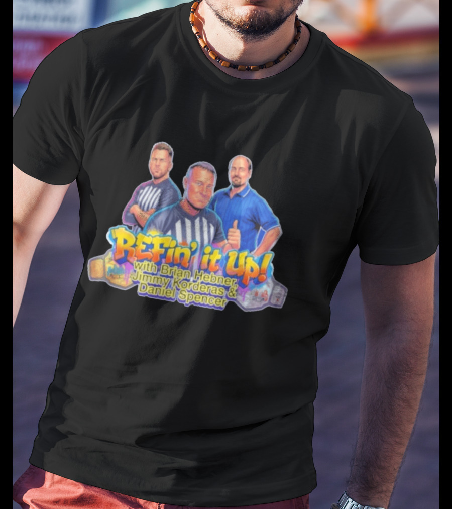 ReFin' It Up With Brian Hebner Jimmy Korderas Daniel Spencer T-Shirt