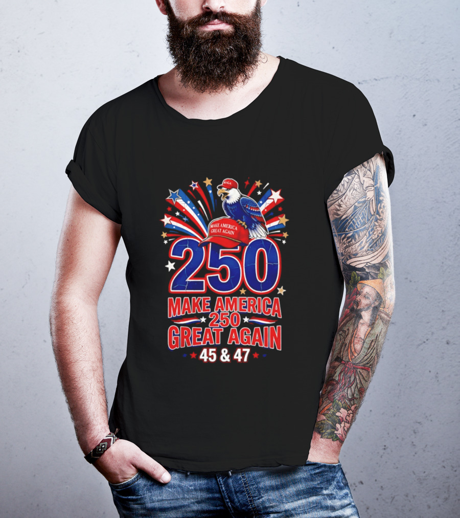 Make America 250 Great Again 45 And 47 Majestic Eagle Patriotic Display T-Shirt