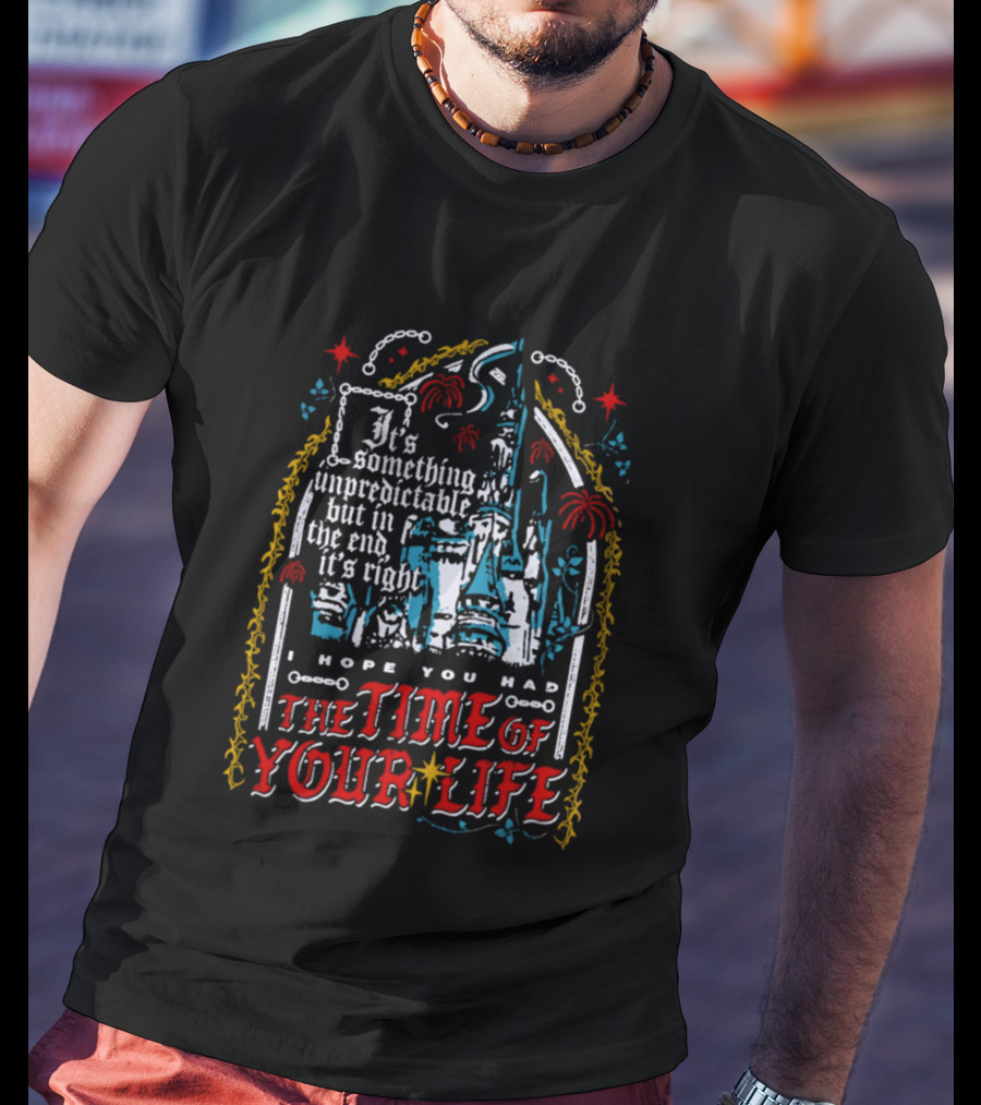 The Time Of Your Life It's Something Unpredictable Castle Fireworks T-Shirt