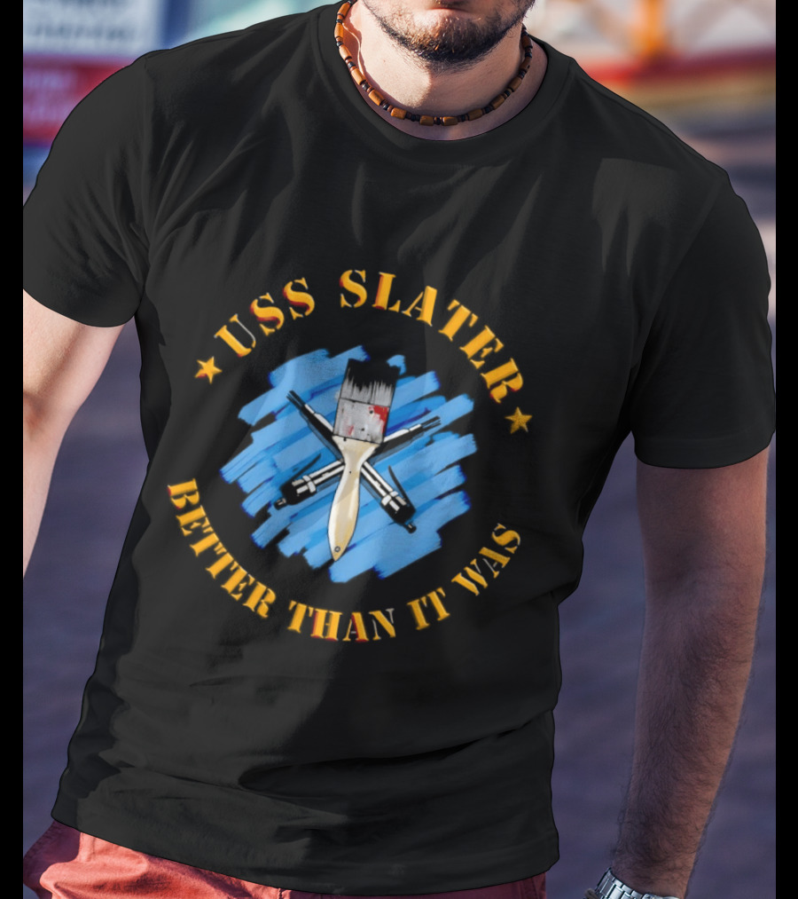 USS Slater Better Than It Was Paintbrush And Blue Strokes T-Shirt