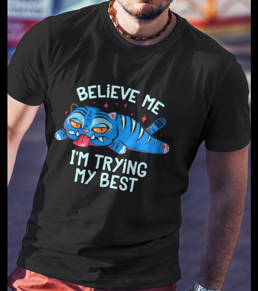 Believe Me I'm Trying My Best Sleepy Blue Cat T-Shirt