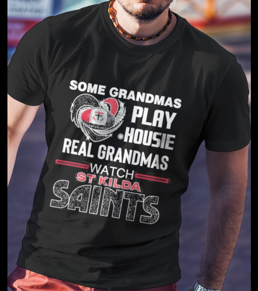 Some Grandmas Play Housie Real Grandmas St Kilda Saints T-Shirt