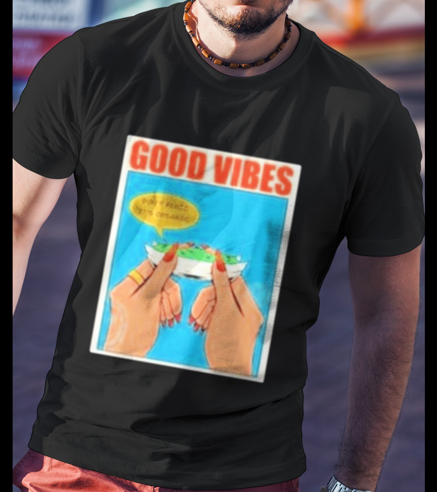 Good Vibes Don't Panic It's Organic T-Shirt