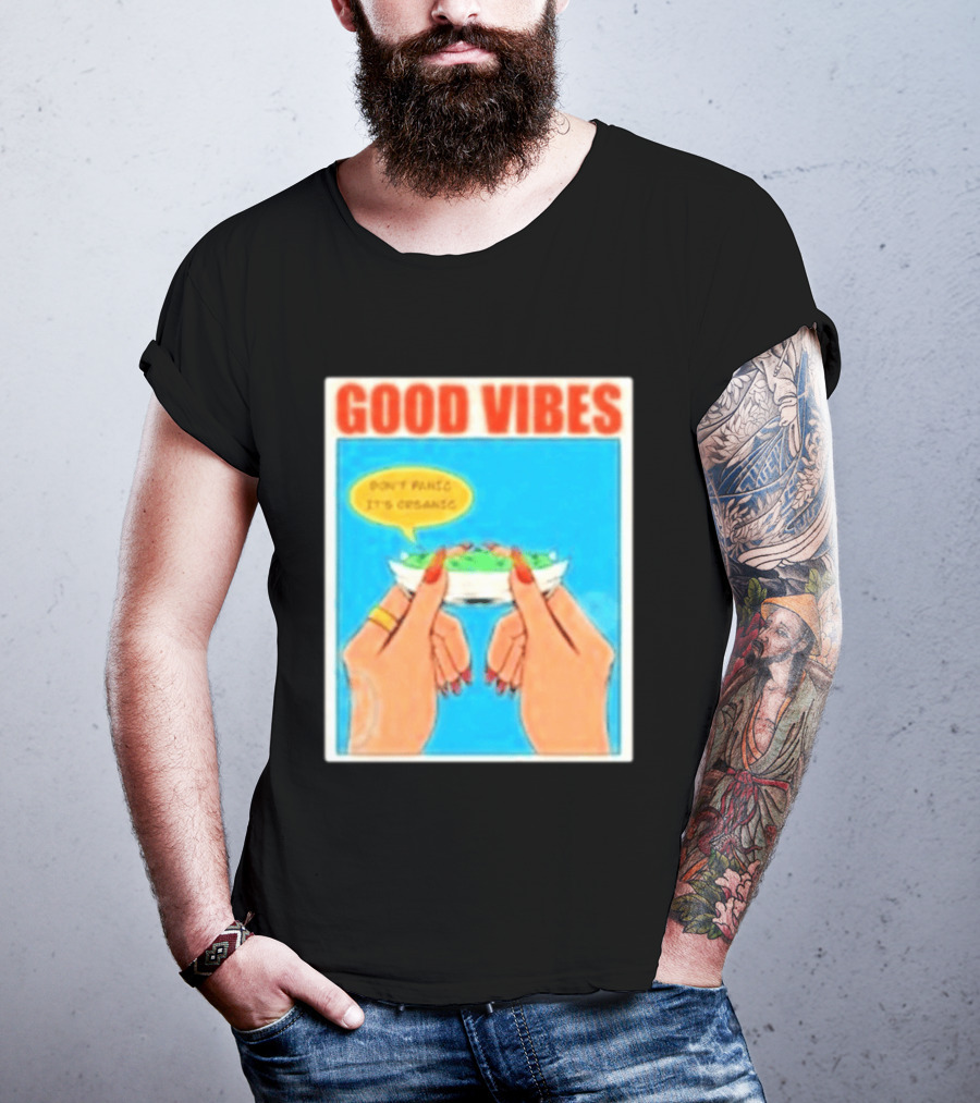 Good Vibes Don't Panic It's Organic T-Shirt