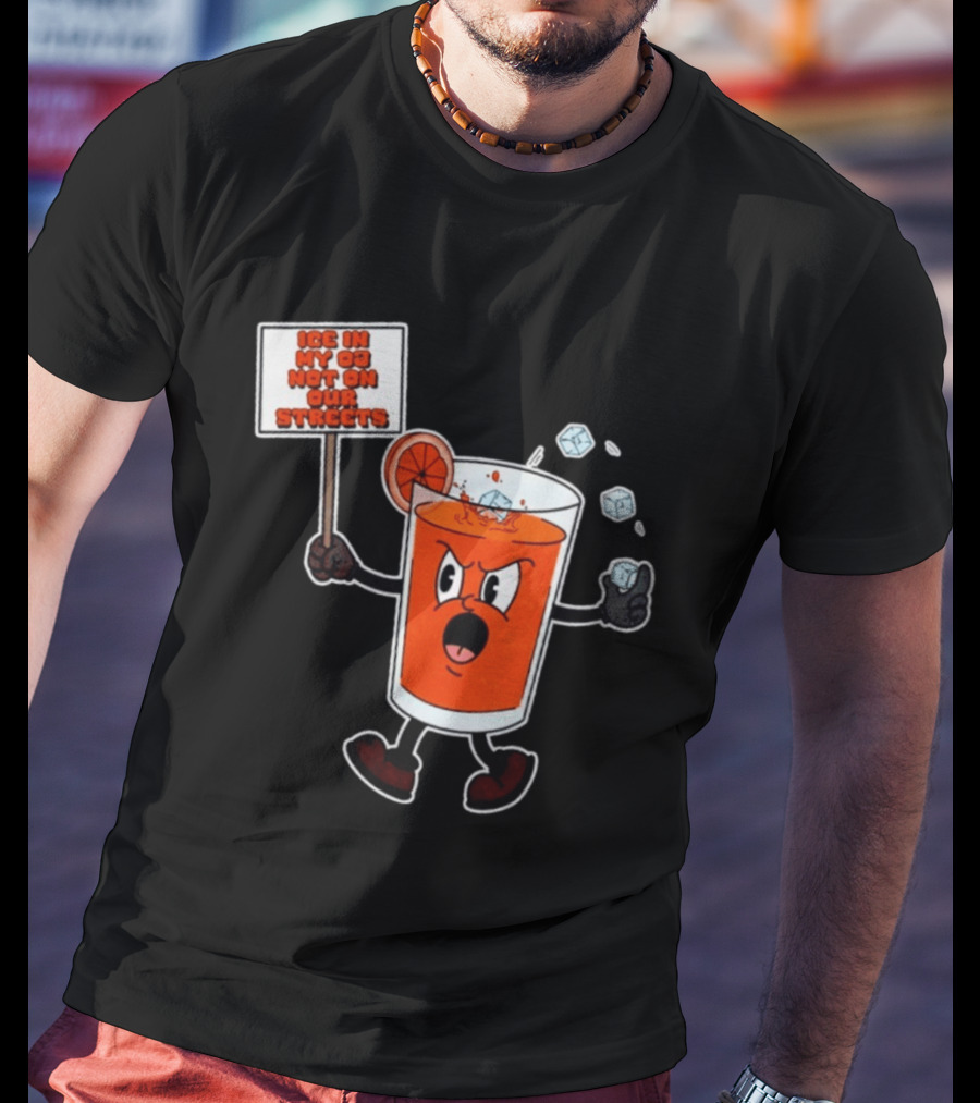 Ice In My OJ Not On Our Streets T-Shirt