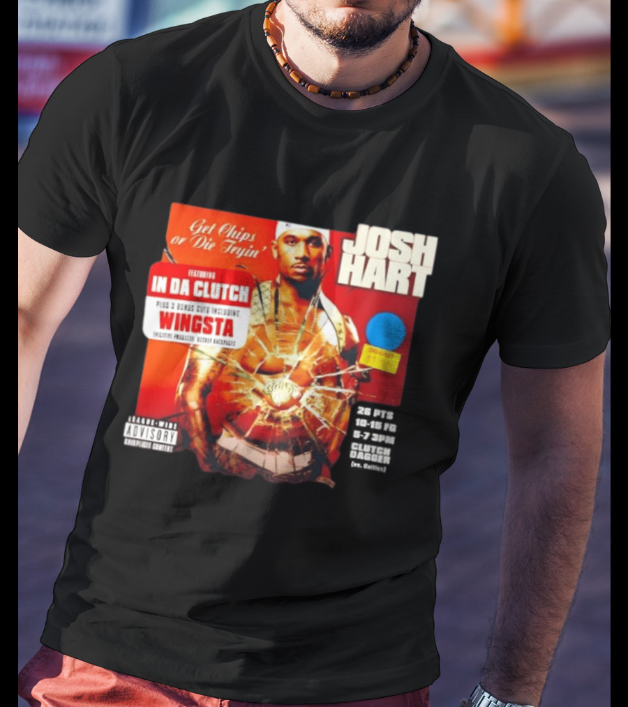 Josh Hart Get Chips Or Die Tryin Featuring In Da Clutch Plus 3 Bonus Cuts Including Wingsta T-Shirt