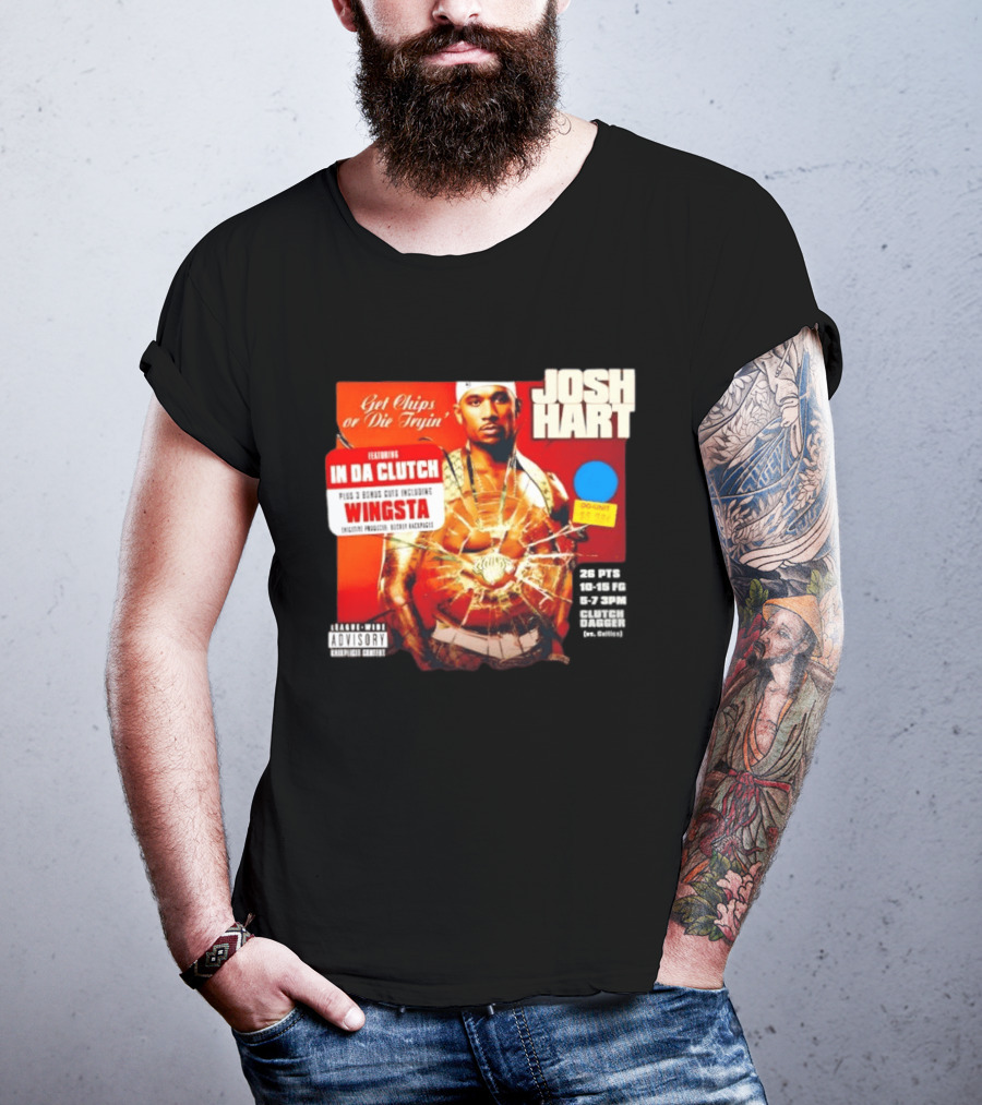 Josh Hart Get Chips Or Die Tryin Featuring In Da Clutch Plus 3 Bonus Cuts Including Wingsta T-Shirt